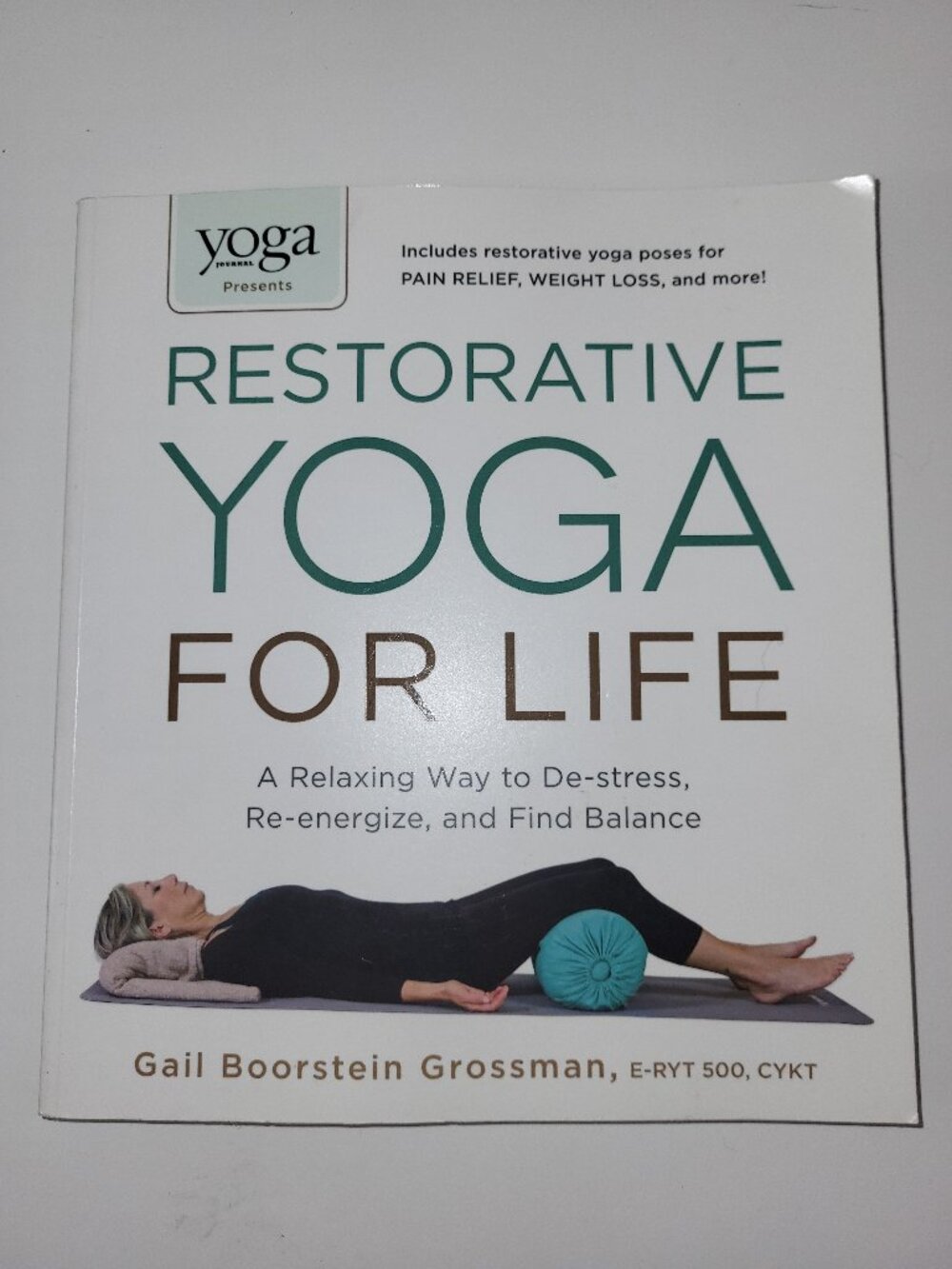Restorative Yoga for Life: A Relaxing Way to De-stress, Re-energize, and Find Ba